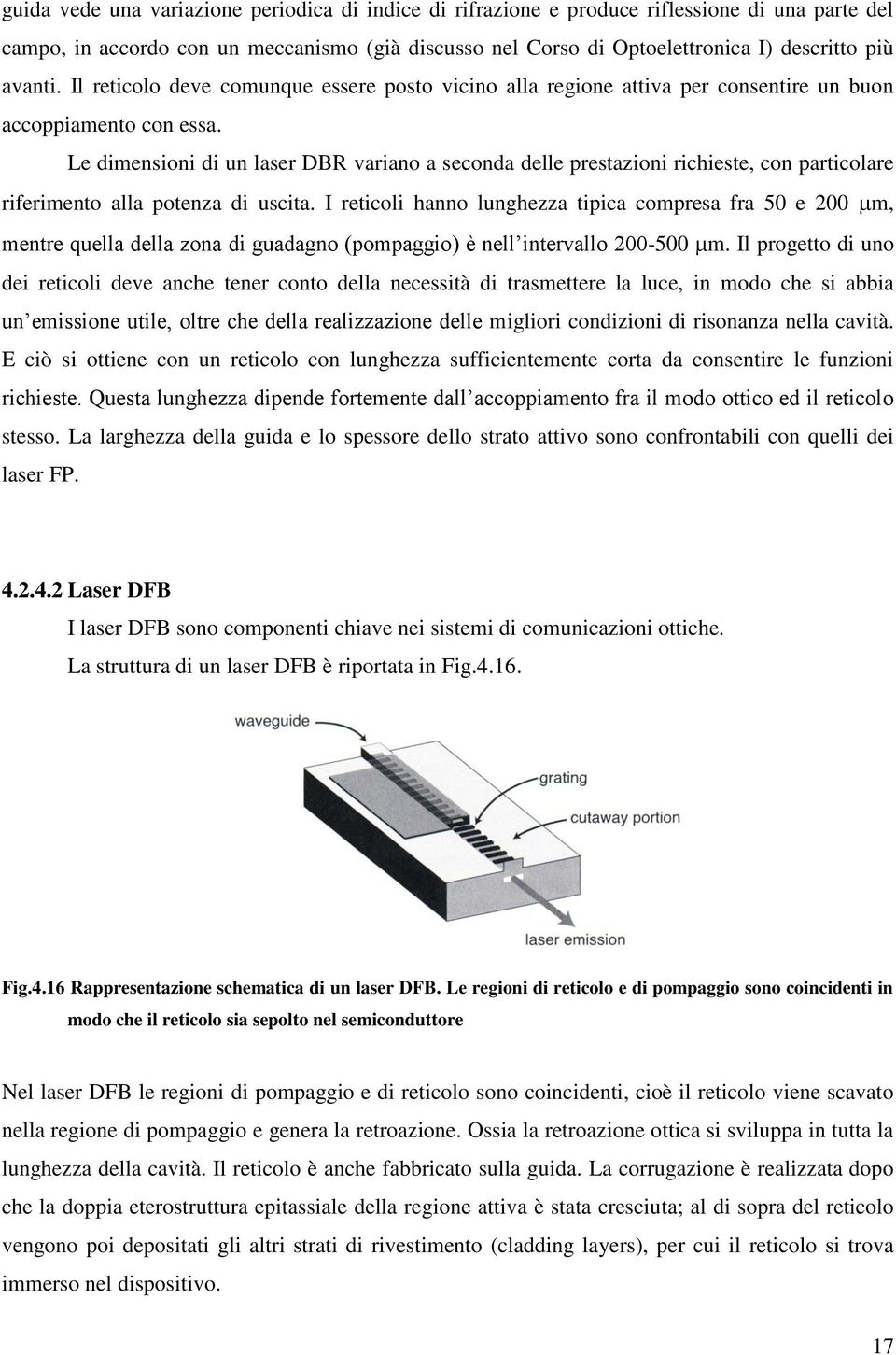 Le dimensioni di un laser DBR variano a seconda delle prestazioni richieste, con particolare riferimento alla potenza di uscita.