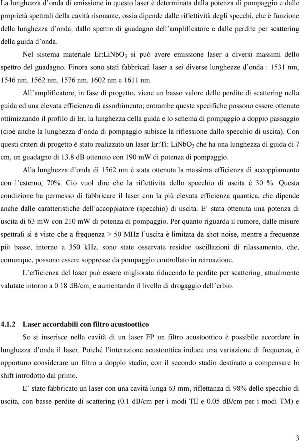 Nel sistema materiale Er:LiNbO 3 si può avere emissione laser a diversi massimi dello spettro del guadagno.