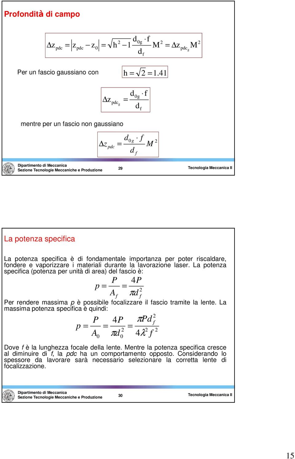 materiali durante la lavorazione laser. La potenza speciica (potenza per unità di area) del ascio è: p A 4 π d er rendere massima p è possibile ocalizzare il ascio tramite la lente.