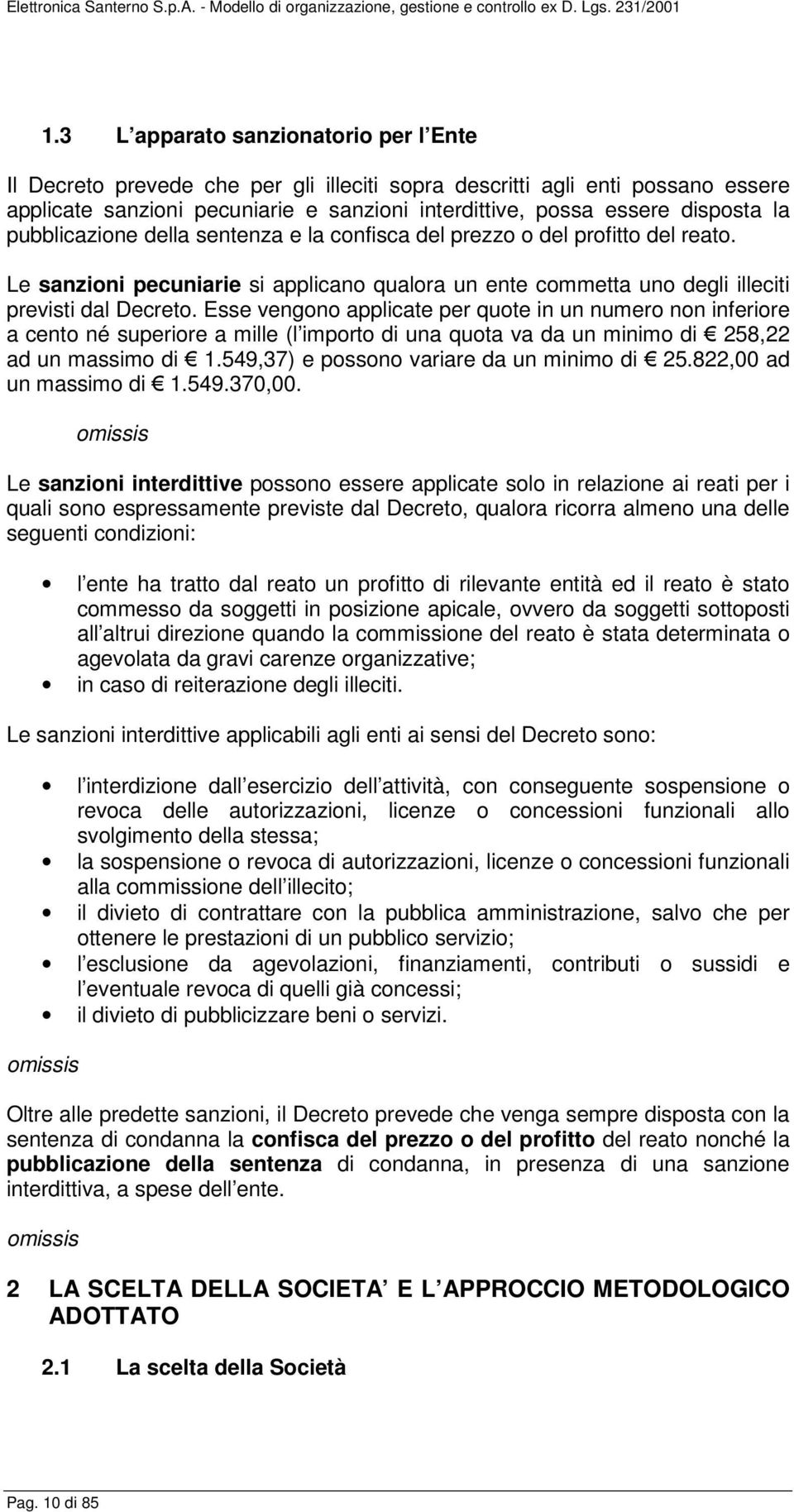 Esse vengono applicate per quote in un numero non inferiore a cento né superiore a mille (l importo di una quota va da un minimo di 258,22 ad un massimo di 1.