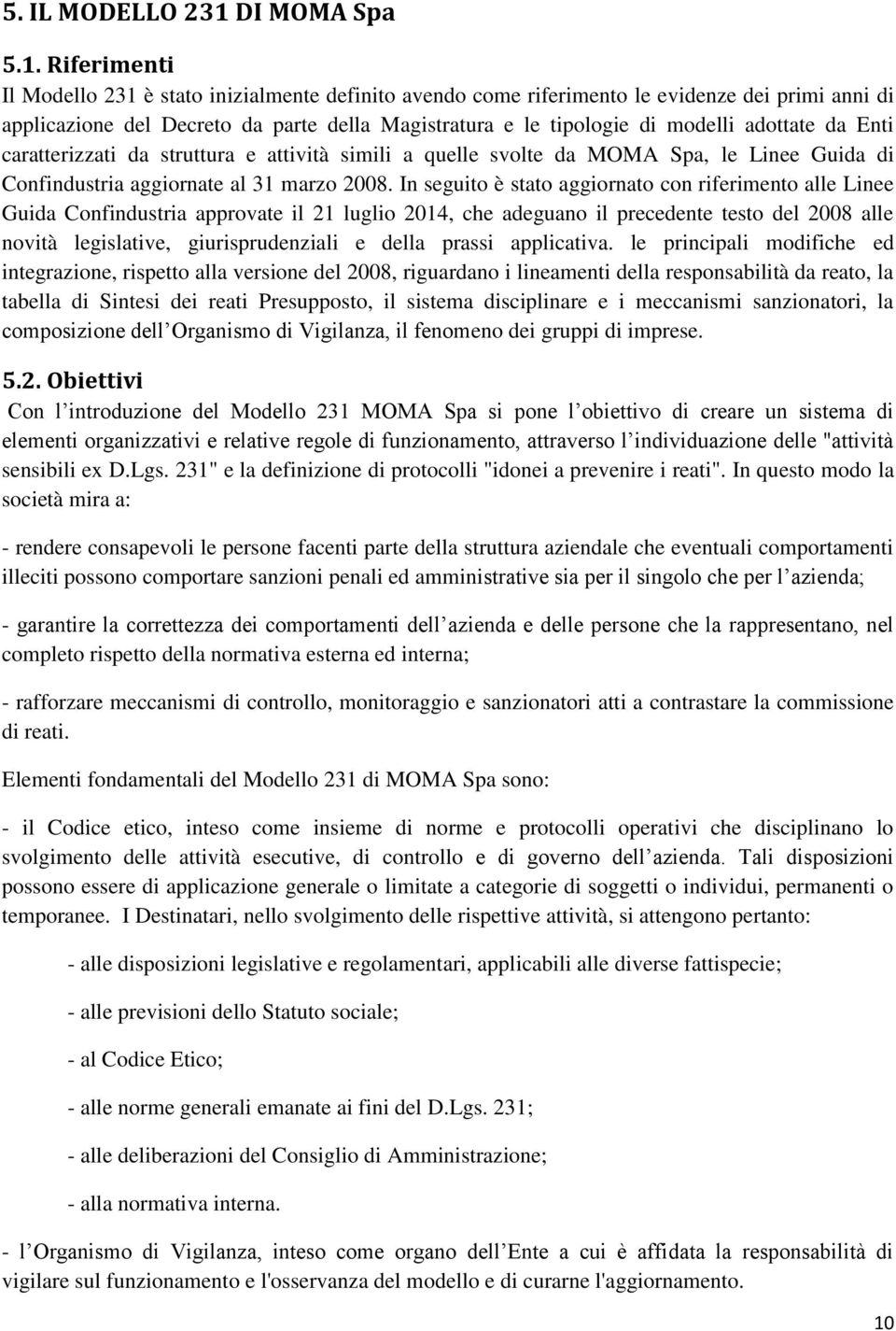 Riferimenti Il Modello 231 è stato inizialmente definito avendo come riferimento le evidenze dei primi anni di applicazione del Decreto da parte della Magistratura e le tipologie di modelli adottate