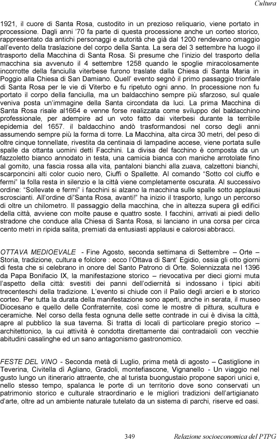 Santa. La sera del 3 settembre ha luogo il trasporto della Macchina di Santa Rosa.