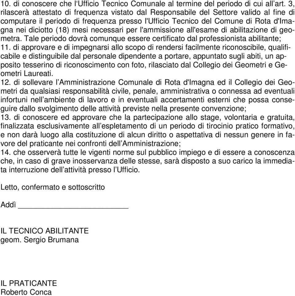 mesi necessari per l'ammissione all'esame di abilitazione di geometra. Tale periodo dovrà comunque essere certificato dal professionista abilitante; 11.