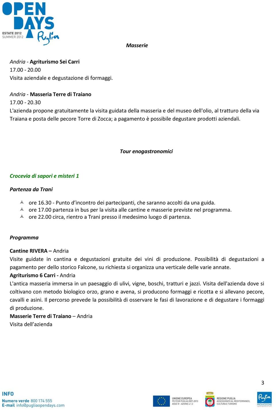 prodotti aziendali. Tour enogastronomici Crocevia di sapori e misteri 1 Programma Cantine RIVERA Andria Visite guidate in cantina e degustazioni gratuite dei vini di produzione.