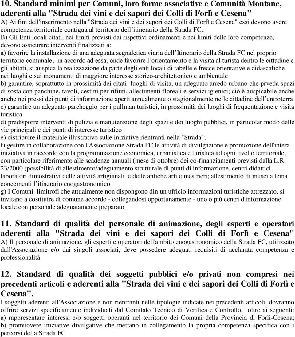 B) Gli Enti locali citati, nei limiti previsti dai rispettivi ordinamenti e nei limiti delle loro competenze, devono assicurare interventi finalizzati a: a) favorire la installazione di una adeguata