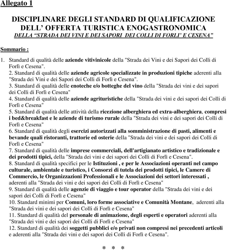 Standard di qualità delle aziende agricole specializzate in produzioni tipiche aderenti alla "Strada dei Vini e dei Sapori dei Colli di Forlì e Cesena". 3.