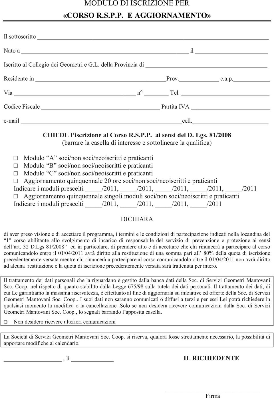 81/2008 (barrare la casella di interesse e sottolineare la qualifica) Modulo Aggiornamento quinquennale 20 ore soci/non soci/neoiscritti e praticanti Indicare i moduli prescelti /2011, /2011, /2011,