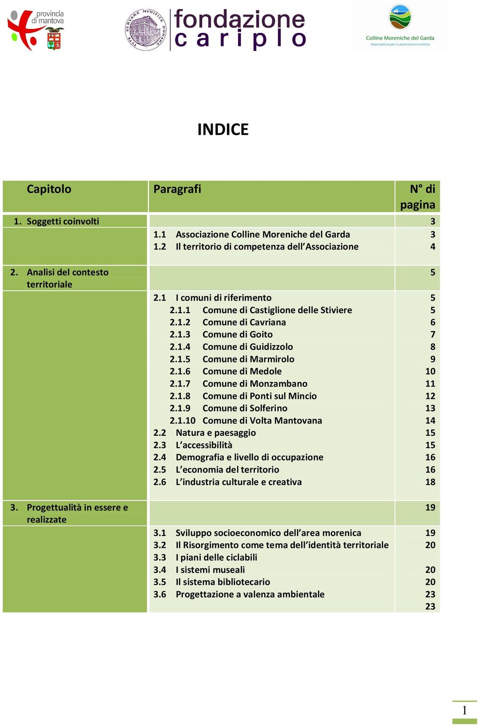 1.6 Comune di Medole 2.1.7 Comune di Monzambano 2.1.8 Comune di Ponti sul Mincio 2.1.9 Comune di Solferino 2.1.10 Comune di Volta Mantovana 2.2 Natura e paesaggio 2.3 L accessibilità 2.