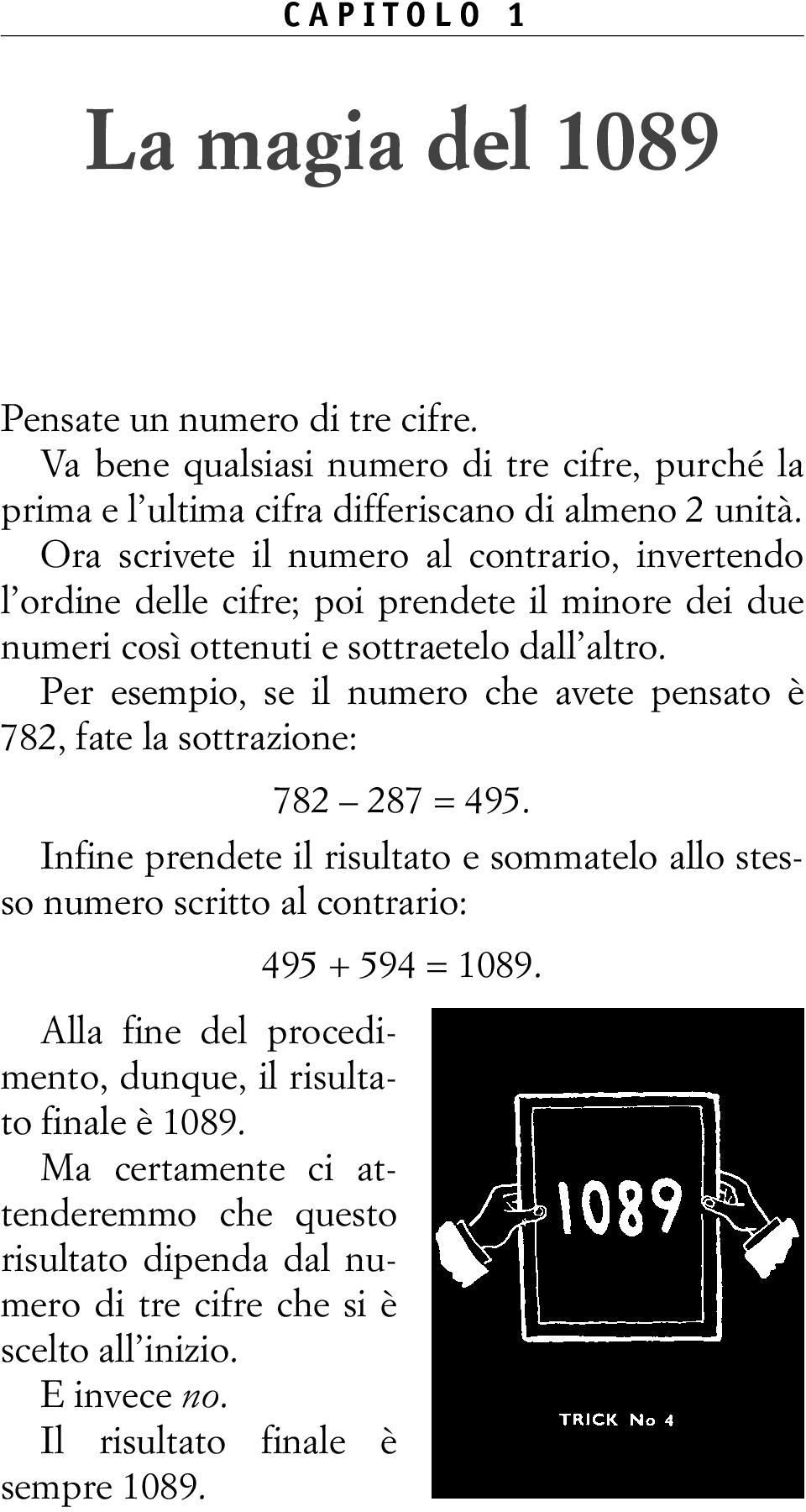 Per esempio, se il numero che vete pensto è 782, fte l sottrzione: 782 287 = 495.