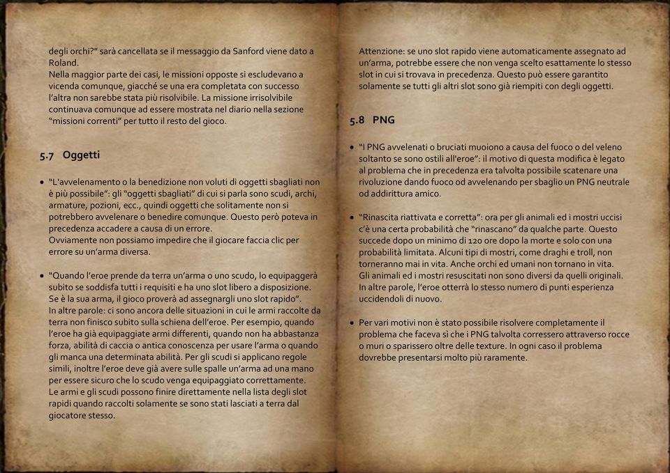La missione irrisolvibile continuava comunque ad essere mostrata nel diario nella sezione missioni correnti per tutto il resto del gioco. 5.