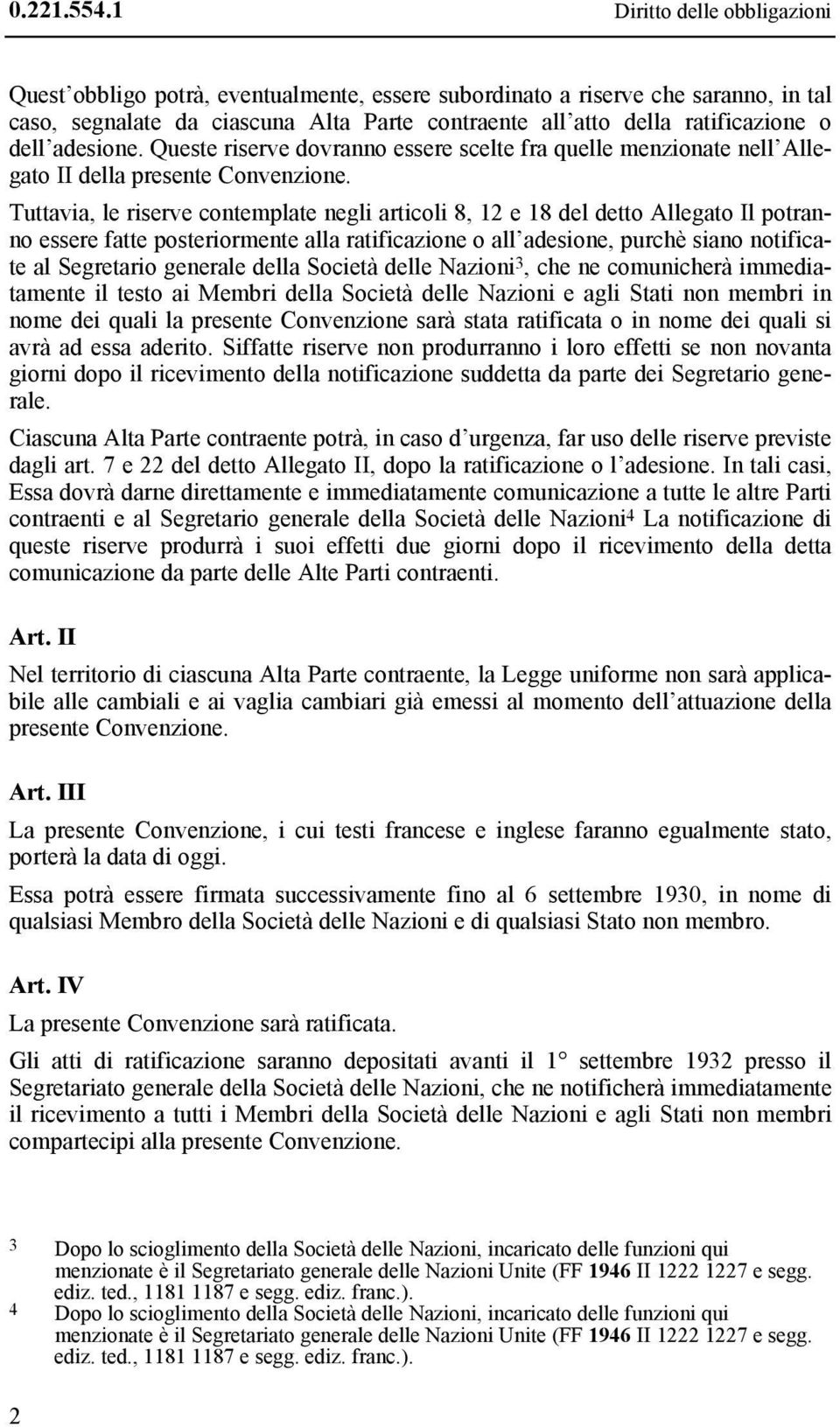 adesione. Queste riserve dovranno essere scelte fra quelle menzionate nell Allegato II della presente Convenzione.