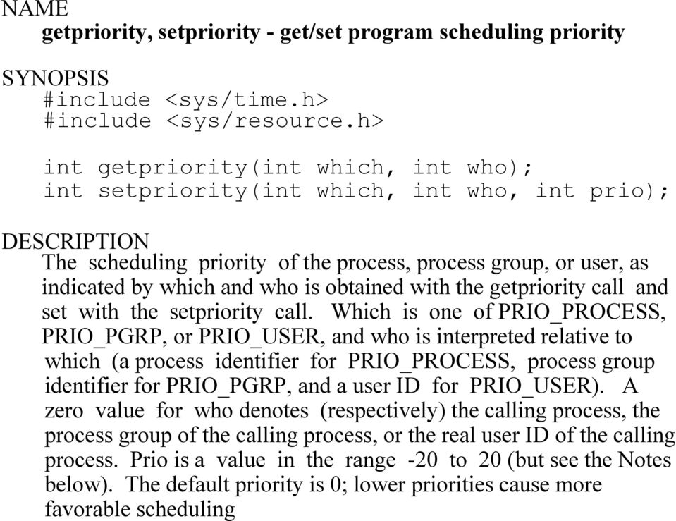 obtained with the getpriority call and set with the setpriority call.