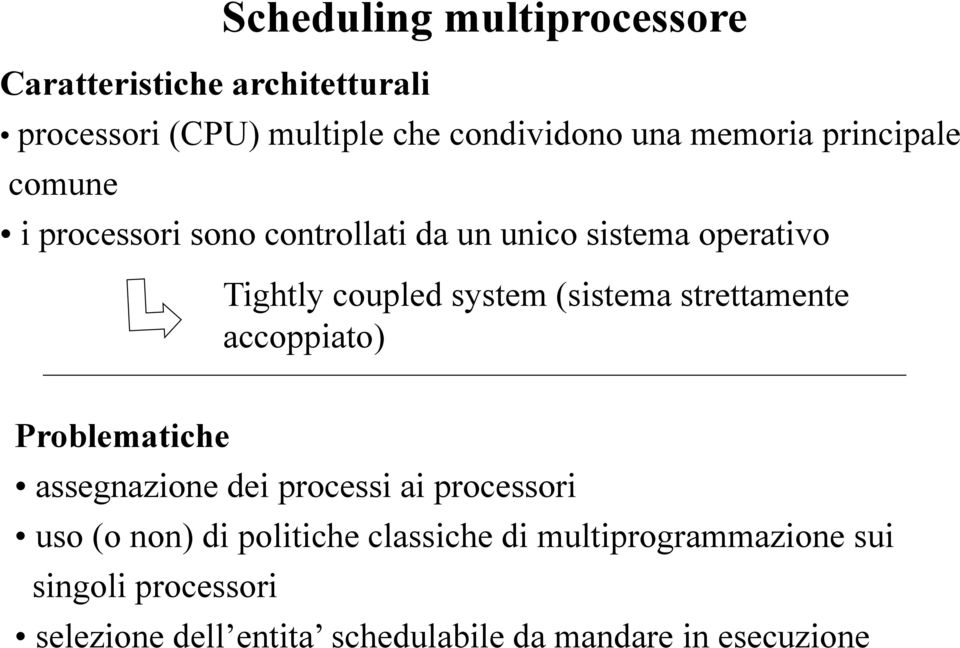 (sistema strettamente accoppiato) Problematiche assegnazione dei processi ai processori uso (o non) di