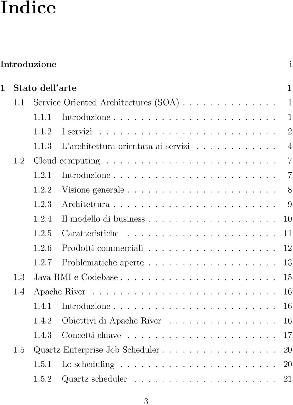 2.4 Il modello di business................... 10 1.2.5 Caratteristiche...................... 11 1.2.6 Prodotti commerciali................... 12 1.2.7 Problematiche aperte................... 13 1.