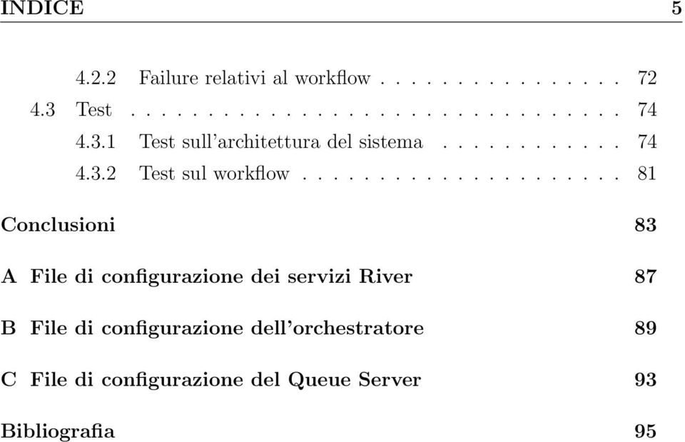 .................... 81 Conclusioni 83 A File di configurazione dei servizi River 87 B File di