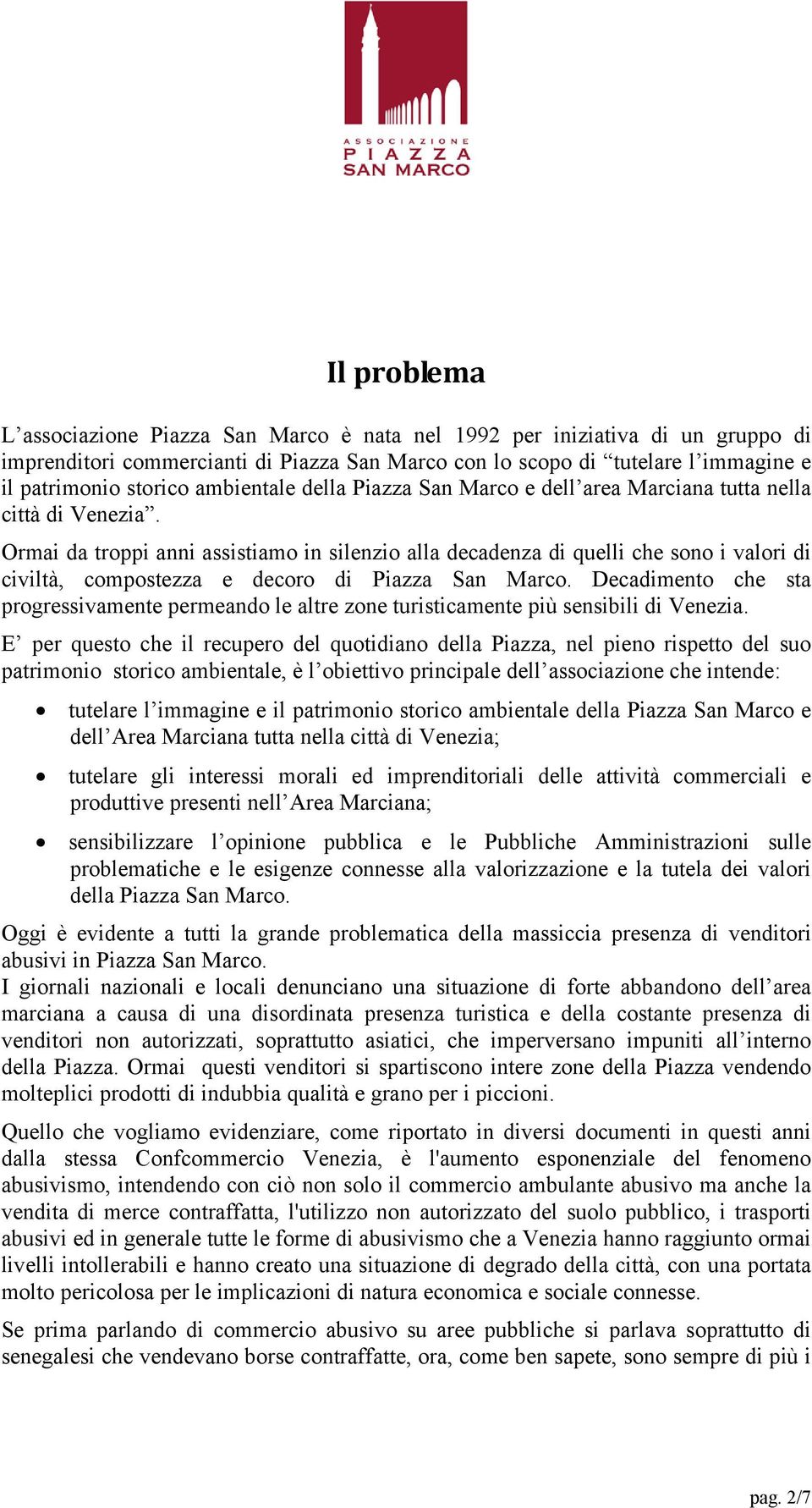 Ormai da troppi anni assistiamo in silenzio alla decadenza di quelli che sono i valori di civiltà, compostezza e decoro di Piazza San Marco.