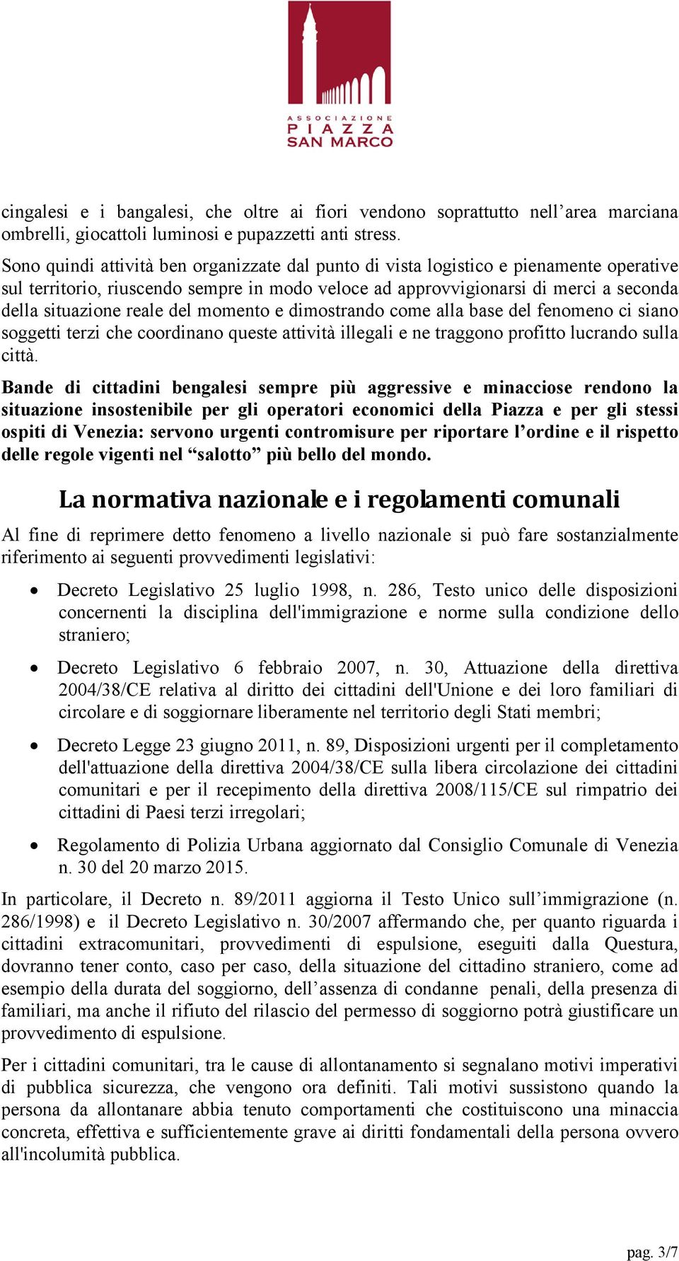 del momento e dimostrando come alla base del fenomeno ci siano soggetti terzi che coordinano queste attività illegali e ne traggono profitto lucrando sulla città.