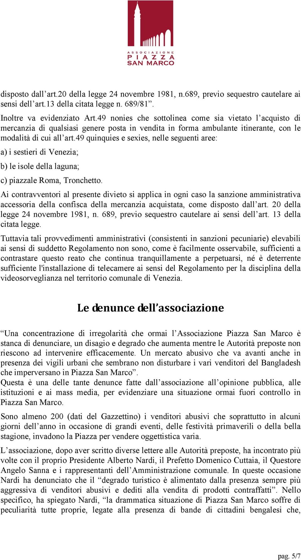 49 quinquies e sexies, nelle seguenti aree: a) i sestieri di Venezia; b) le isole della laguna; c) piazzale Roma, Tronchetto.