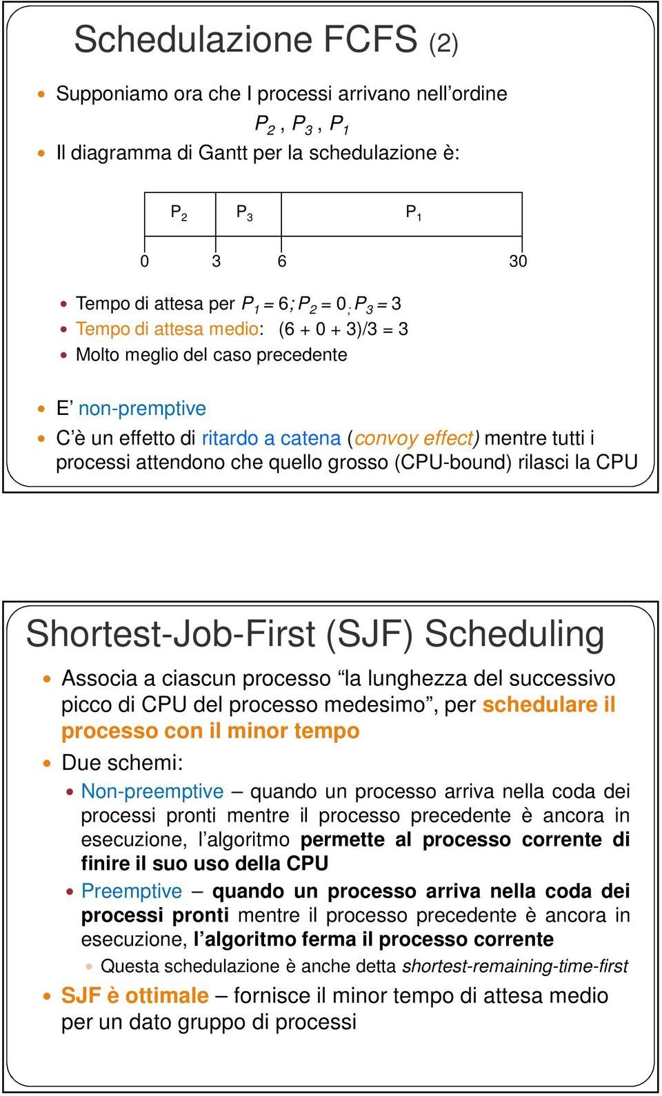 (CPU-bound) rilasci la CPU Shortest-Job-First (SJF) Scheduling Associa a ciascun processo la lunghezza del successivo picco di CPU del processo medesimo, per schedulare il processo con il minor tempo