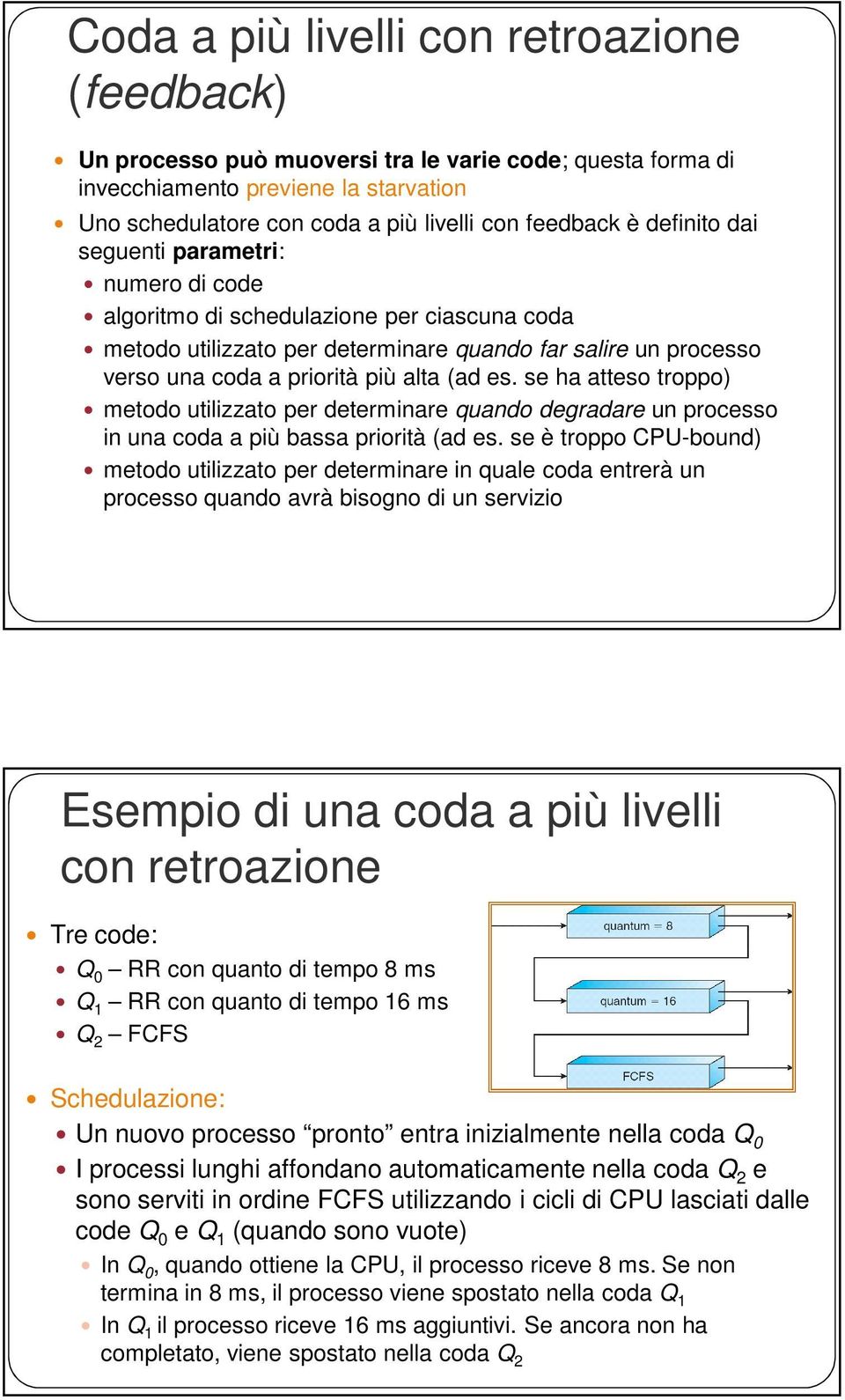 se ha atteso troppo) metodo utilizzato per determinare quando degradare un processo in una coda a più bassa priorità (ad es.