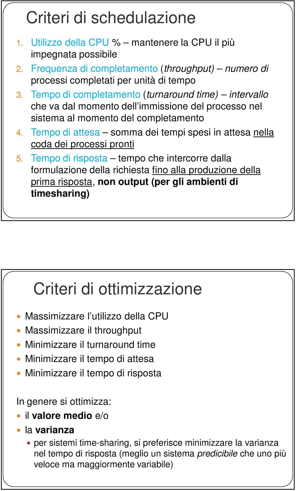 Tempo di attesa somma dei tempi spesi in attesa nella coda dei processi pronti 5.