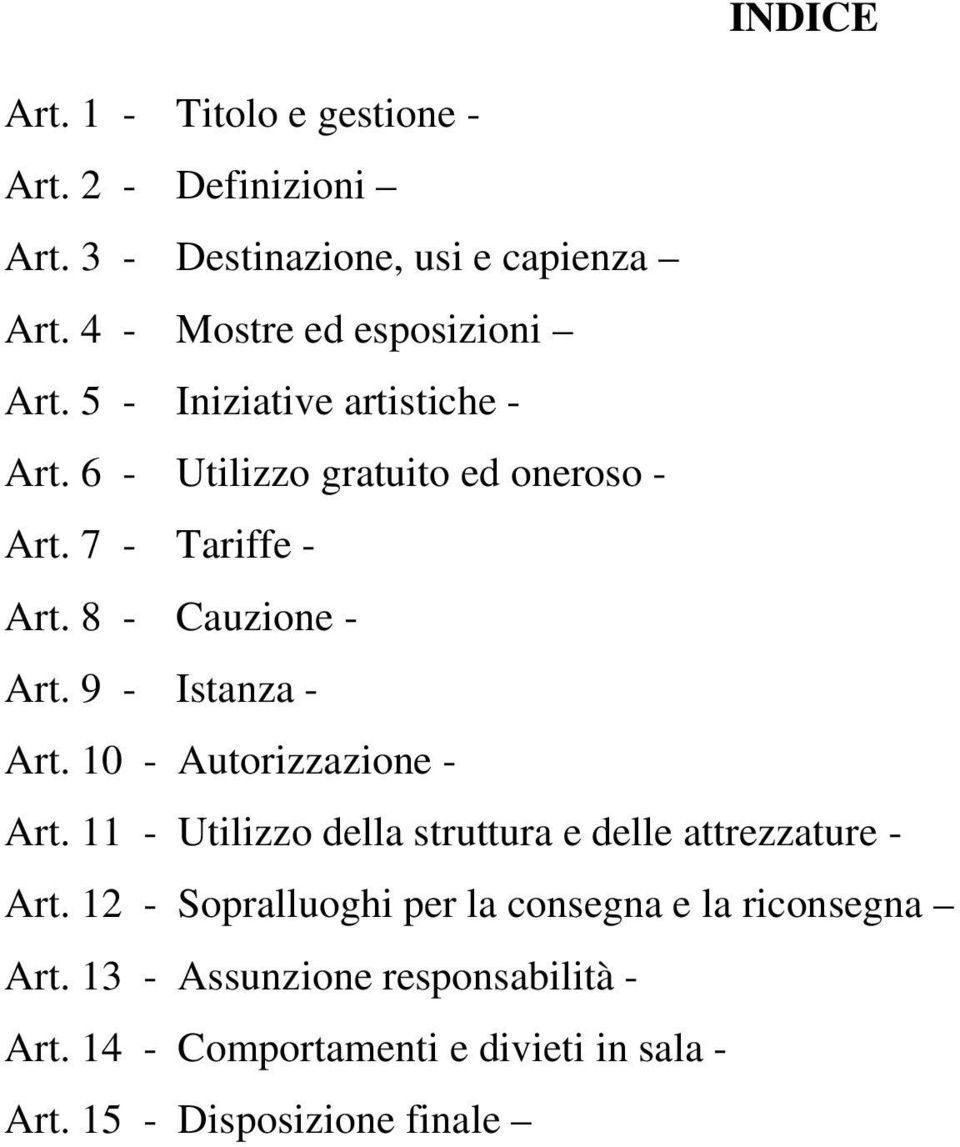 8 - Cauzione - Art. 9 - Istanza - Art. 10 - Autorizzazione - Art. 11 - Utilizzo della struttura e delle attrezzature - Art.