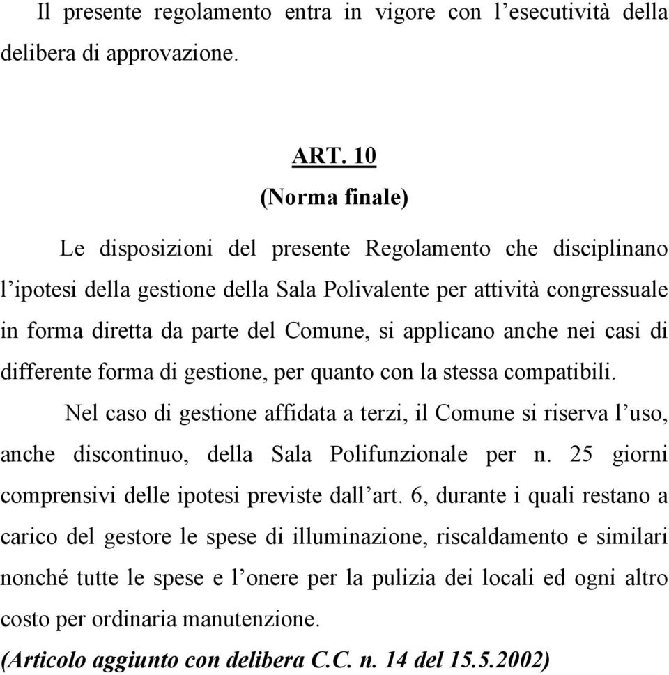 applicano anche nei casi di differente forma di gestione, per quanto con la stessa compatibili.