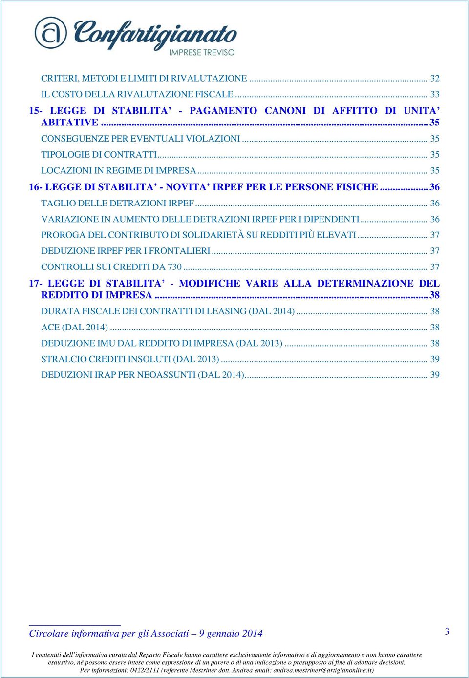 .. 36 TAGLIO DELLE DETRAZIONI IRPEF... 36 VARIAZIONE IN AUMENTO DELLE DETRAZIONI IRPEF PER I DIPENDENTI... 36 PROROGA DEL CONTRIBUTO DI SOLIDARIETÀ SU REDDITI PIÙ ELEVATI.