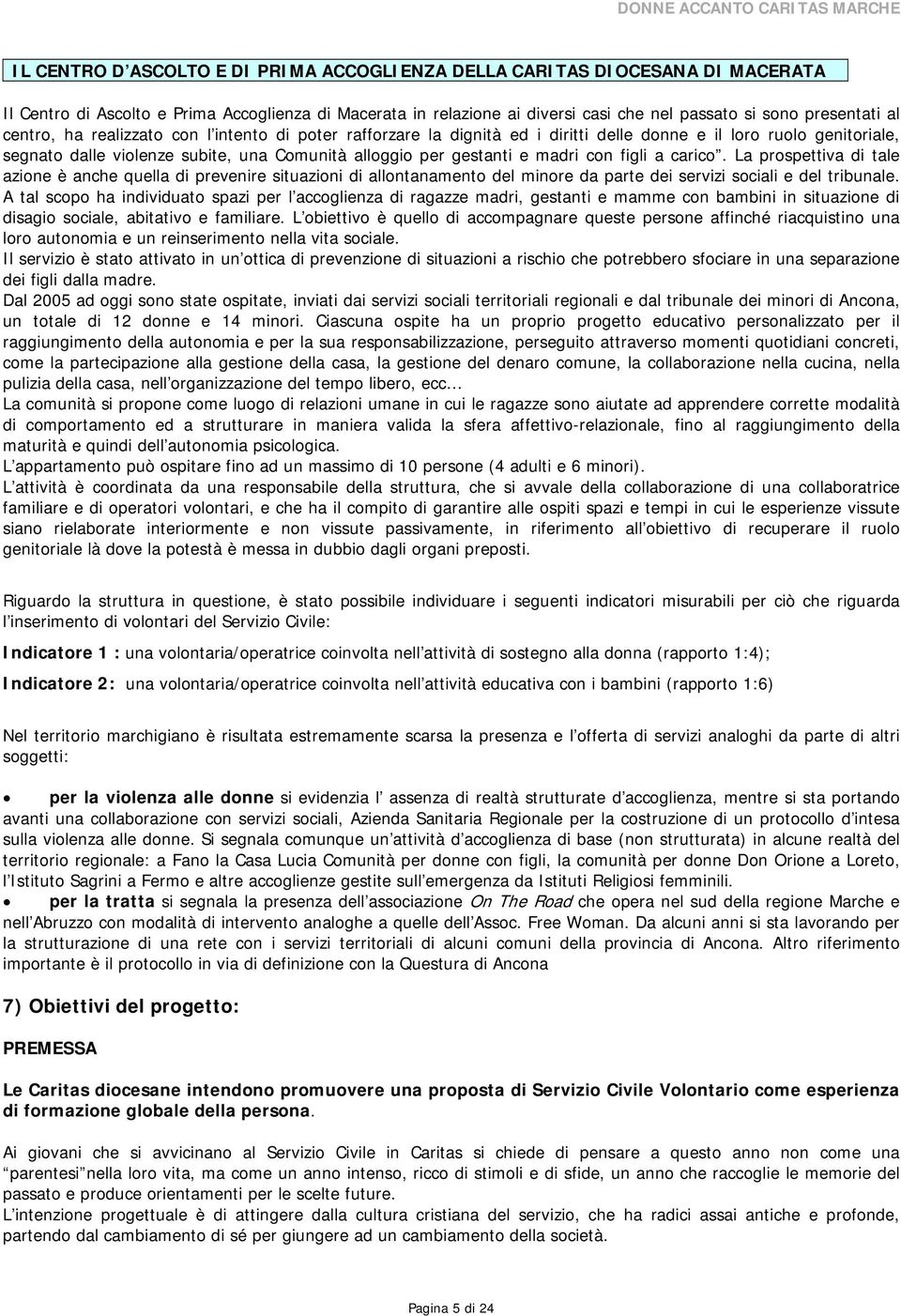 figli a carico. La prospettiva di tale azione è anche quella di prevenire situazioni di allontanamento del minore da parte dei servizi sociali e del tribunale.