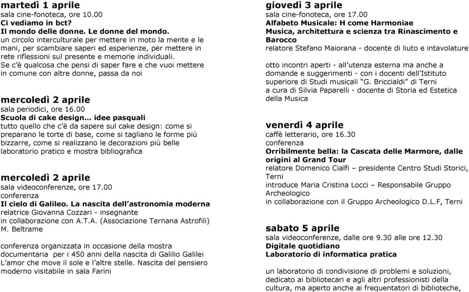 Se c è qualcosa che pensi di saper fare e che vuoi mettere in comune con altre donne, passa da noi mercoledì 2 aprile sala periodici, ore 16.