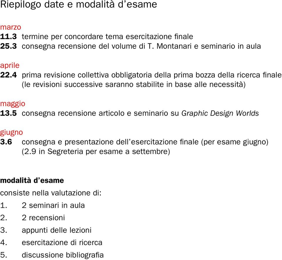 4 prima revisione collettiva obbligatoria della prima bozza della ricerca finale (le revisioni successive saranno stabilite in base alle necessità) maggio 13.