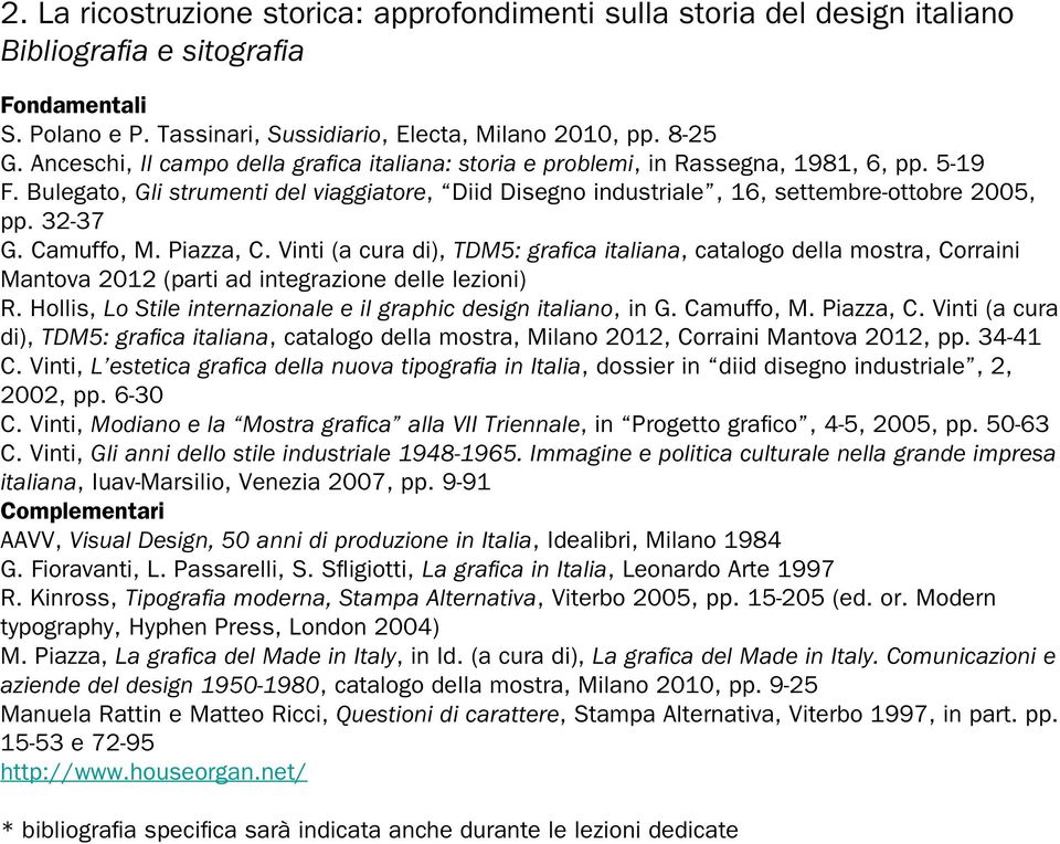 32-37 G. Camuffo, M. Piazza, C. Vinti (a cura di), TDM5: grafica italiana, catalogo della mostra, Corraini Mantova 2012 (parti ad integrazione delle lezioni) R.