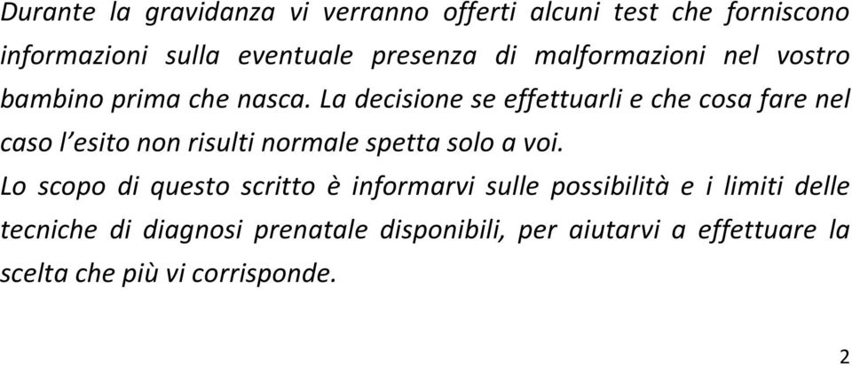 La decisione se effettuarli e che cosa fare nel caso l esito non risulti normale spetta solo a voi.