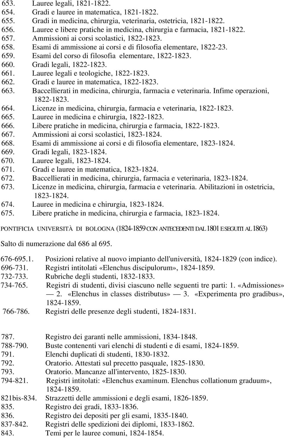 Esami del corso di filosofia elementare, 1822-1823. 660. Gradi legali, 1822-1823. 661. Lauree legali e teologiche, 1822-1823. 662. Gradi e lauree in matematica, 1822-1823. 663.