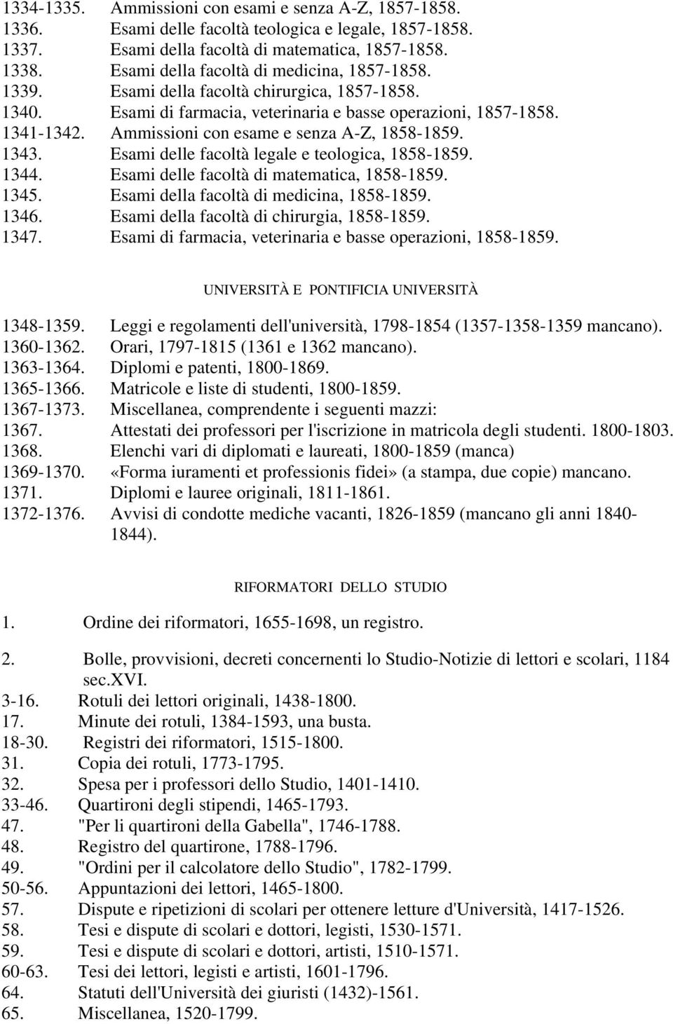 Ammissioni con esame e senza A-Z, 1858-1859. 1343. Esami delle facoltà legale e teologica, 1858-1859. 1344. Esami delle facoltà di matematica, 1858-1859. 1345.