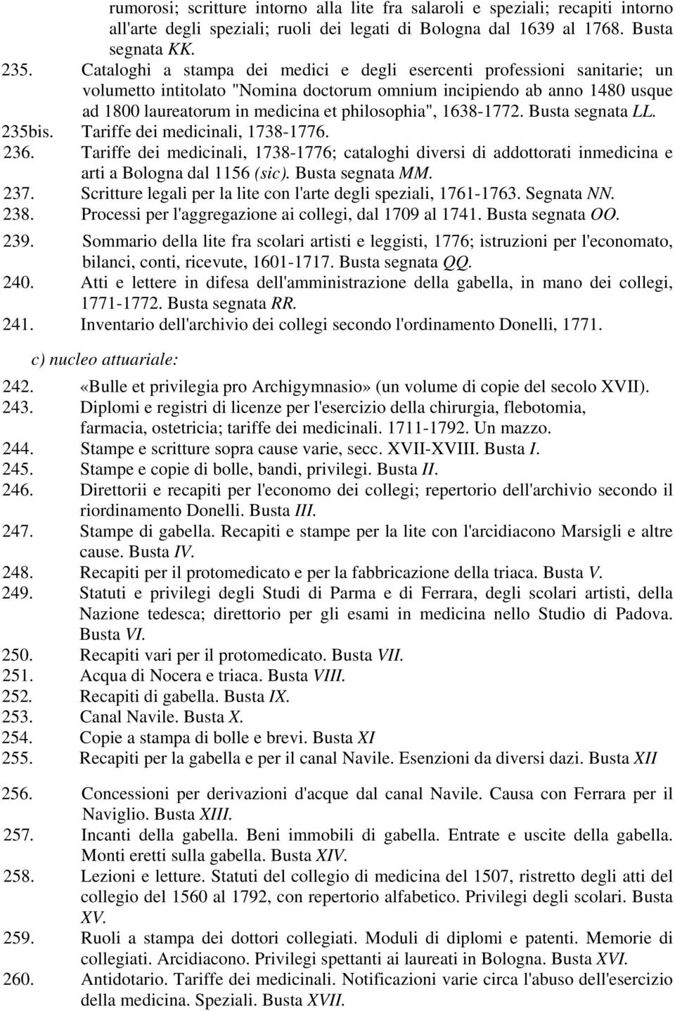 1638-1772. Busta segnata LL. 235bis. Tariffe dei medicinali, 1738-1776. 236. Tariffe dei medicinali, 1738-1776; cataloghi diversi di addottorati inmedicina e arti a Bologna dal 1156 (sic).