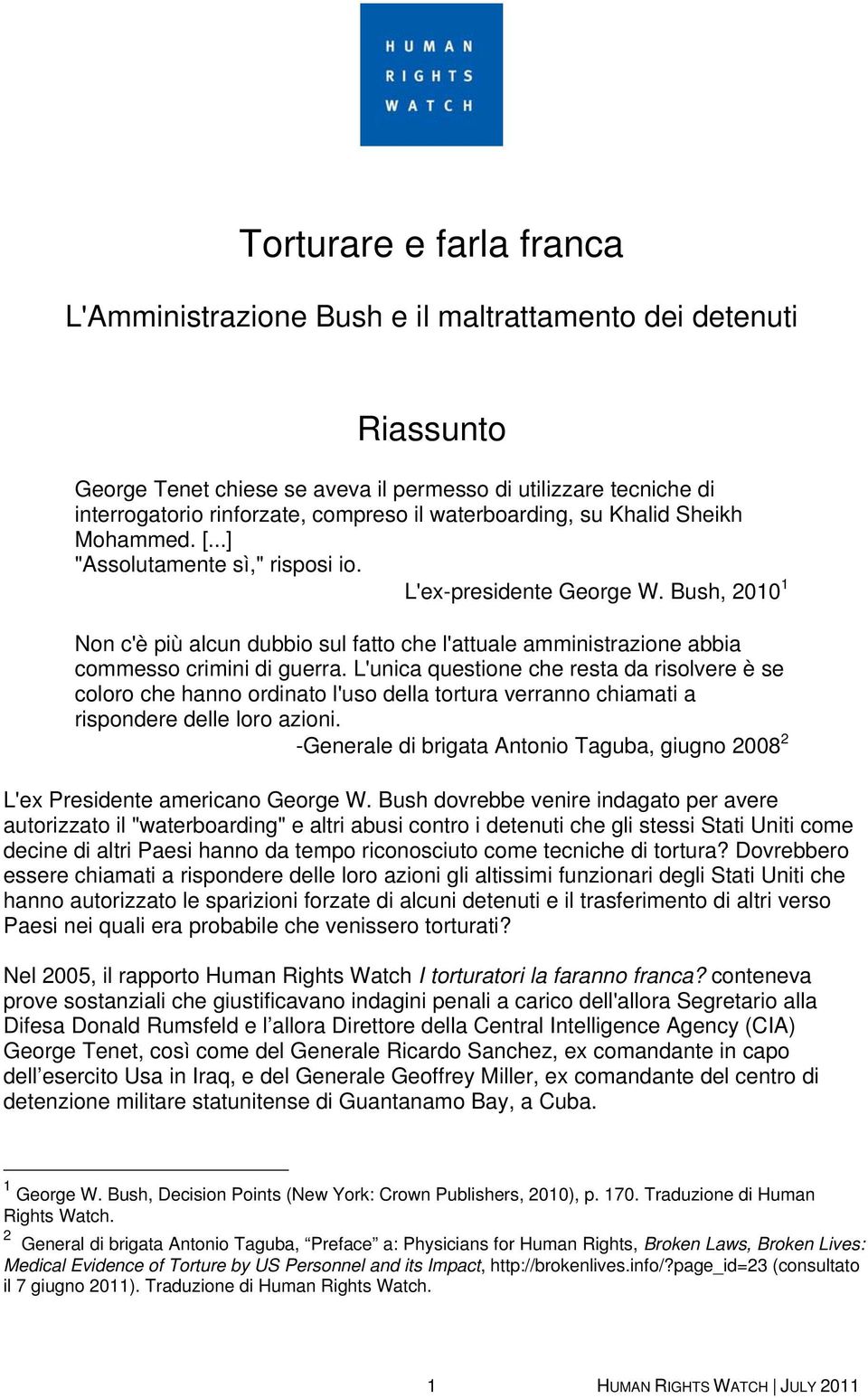 Bush, 2010 1 Non c'è più alcun dubbio sul fatto che l'attuale amministrazione abbia commesso crimini di guerra.