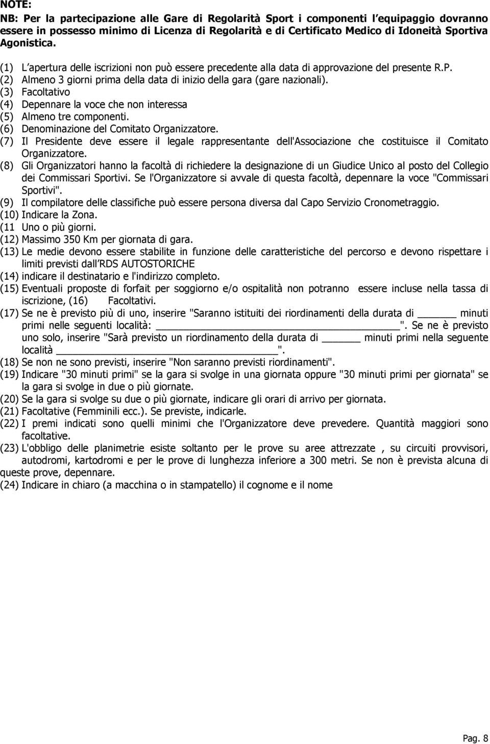 (3) Facoltativo (4) Depennare la voce che non interessa (5) Almeno tre componenti. (6) Denominazione del Comitato Organizzatore.