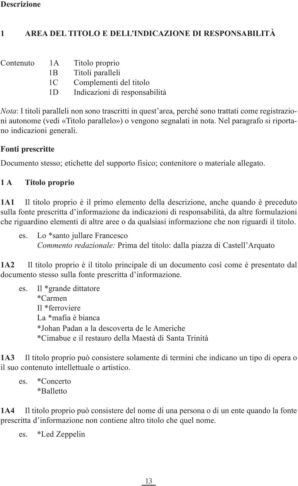 Fonti prescritte Documento stesso; etichette del supporto fisico; contenitore o materiale allegato.