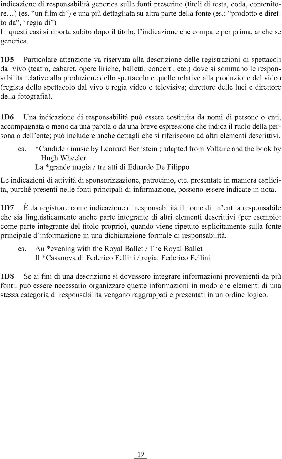 1D5 Particolare attenzione va riservata alla descrizione delle registrazioni di spettacoli dal vivo (teatro, cabaret, opere liriche, balletti, concerti, etc.