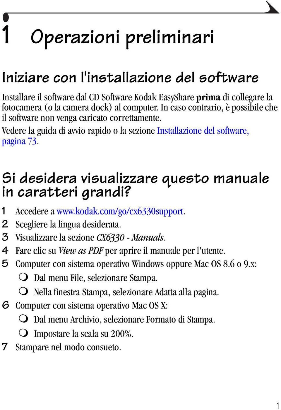 Si desidera visualizzare questo manuale in caratteri grandi? 1 Accedere a www.kodak.com/go/cx6330support. 2 Scegliere la lingua desiderata. 3 Visualizzare la sezione CX6330 - Manuals.