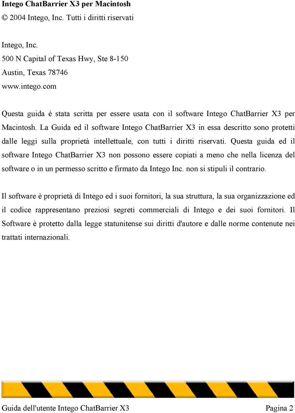 La Guida ed il software Intego ChatBarrier X3 in essa descritto sono protetti dalle leggi sulla proprietà intellettuale, con tutti i diritti riservati.