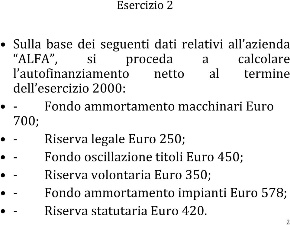 macchinari Euro 700; - Riserva legale Euro 250; - Fondo oscillazione titoli Euro 450; -