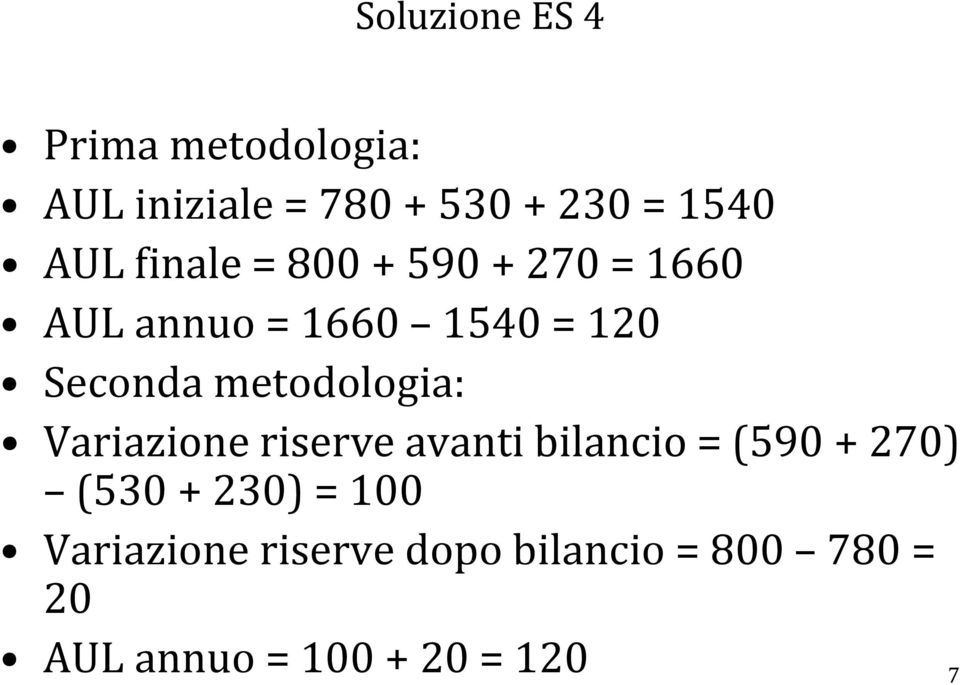 metodologia: Variazione riserve avanti bilancio = (590 + 270) (530 + 230)