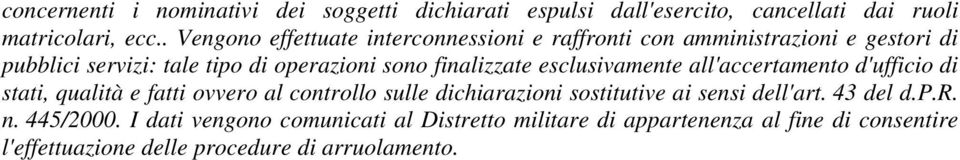 finalizzate esclusivamente all'accertamento d'ufficio di stati, qualità e fatti ovvero al controllo sulle dichiarazioni sostitutive ai