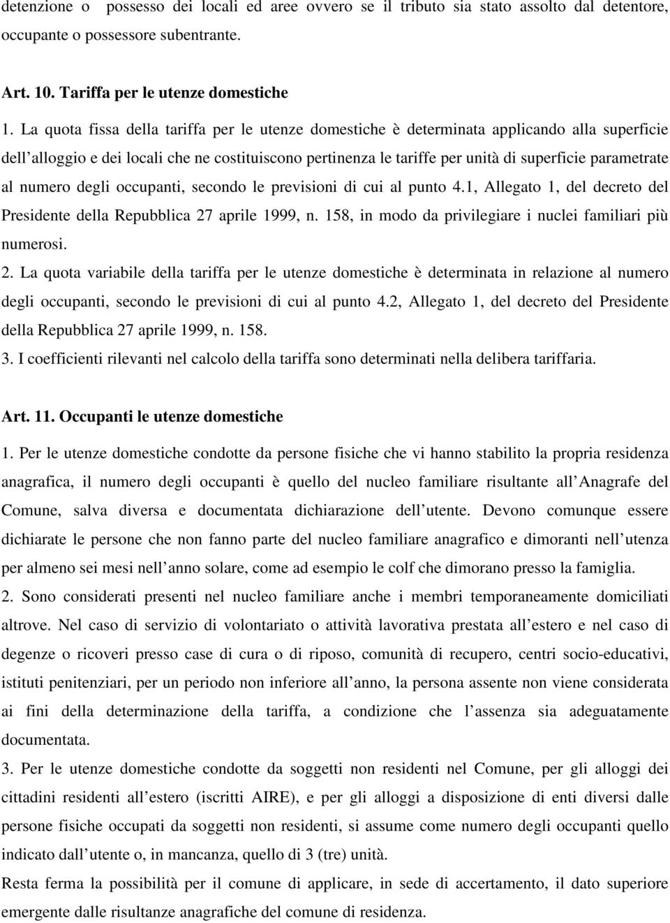 parametrate al numero degli occupanti, secondo le previsioni di cui al punto 4.1, Allegato 1, del decreto del Presidente della Repubblica 27 aprile 1999, n.