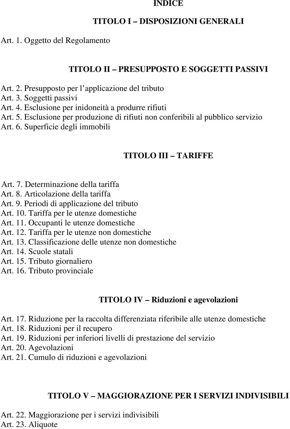 Determinazione della tariffa Art. 8. Articolazione della tariffa Art. 9. Periodi di applicazione del tributo Art. 10. Tariffa per le utenze domestiche Art. 11. Occupanti le utenze domestiche Art. 12.