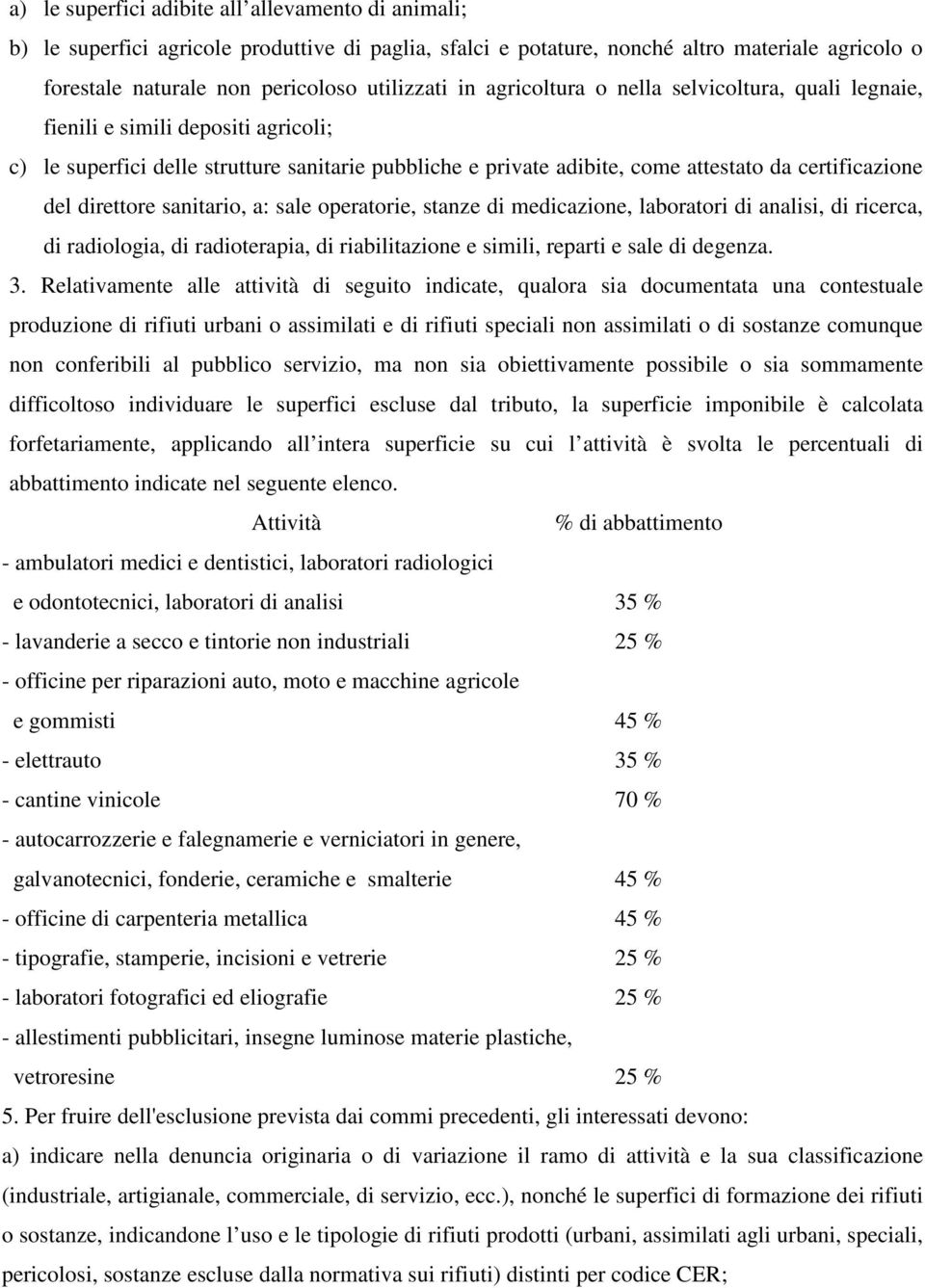 direttore sanitario, a: sale operatorie, stanze di medicazione, laboratori di analisi, di ricerca, di radiologia, di radioterapia, di riabilitazione e simili, reparti e sale di degenza. 3.