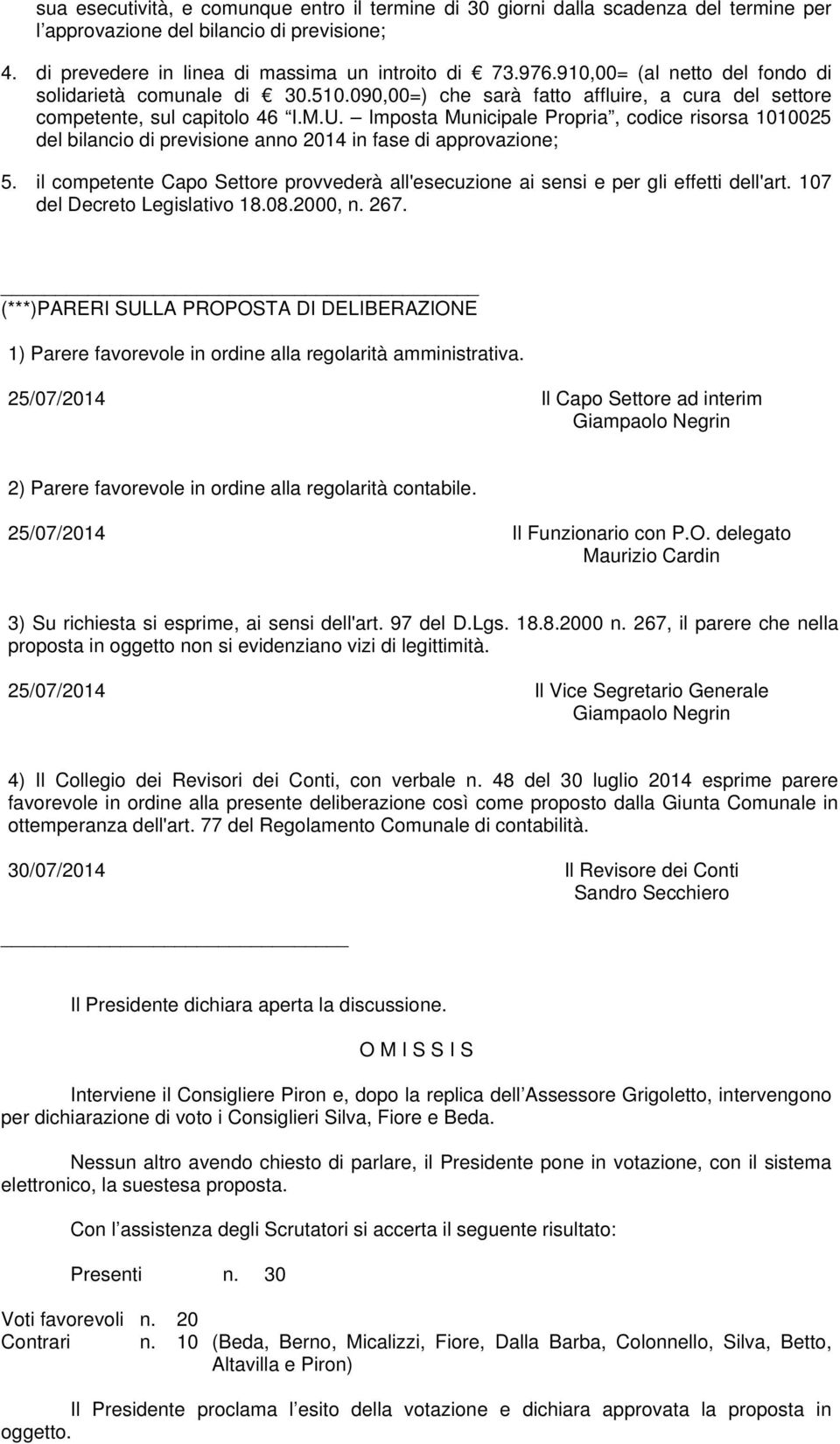 Imposta Municipale Propria, codice risorsa 1010025 del bilancio di previsione anno 2014 in fase di approvazione; 5.