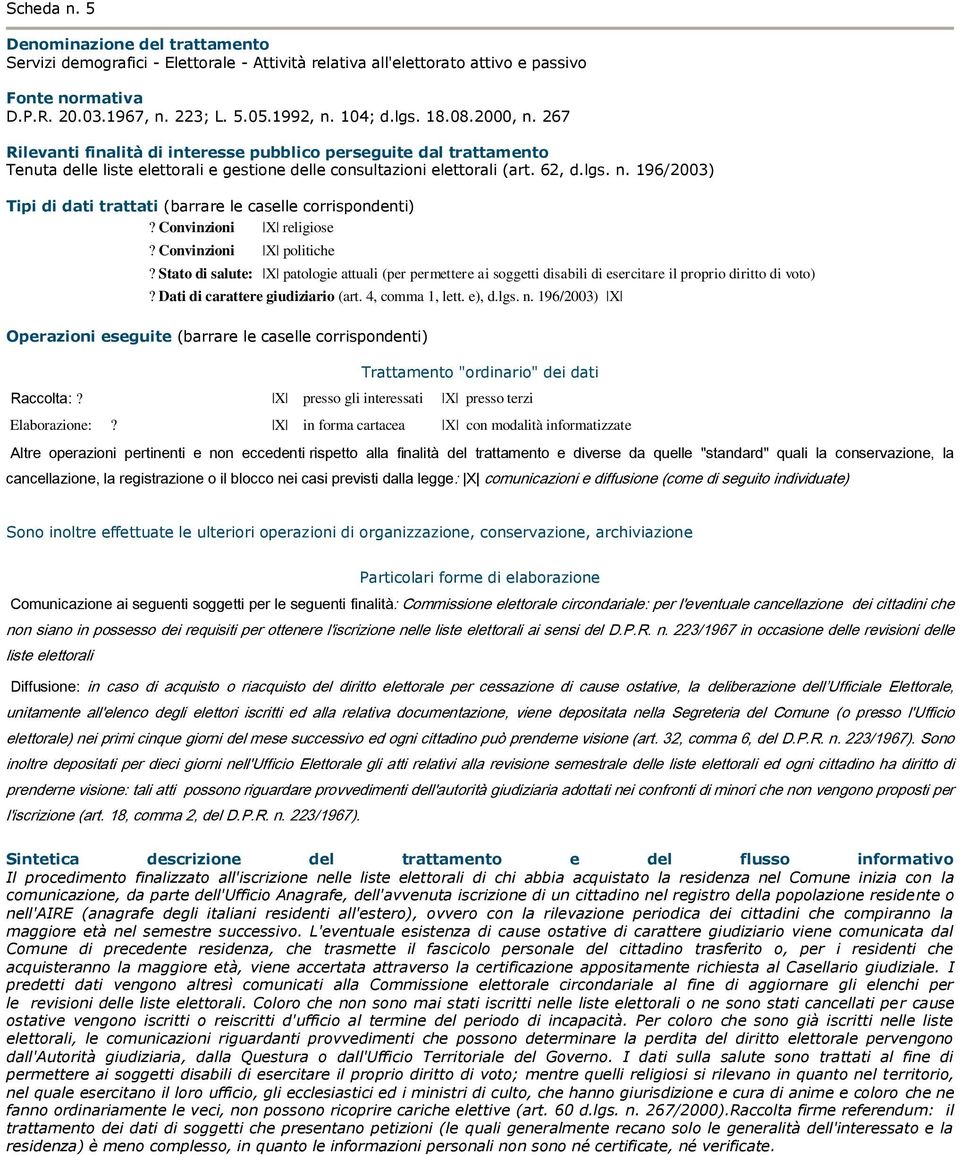 Stato di salute: X patologie attuali (per permettere ai soggetti disabili di esercitare il proprio diritto di voto) Raccolta:? X presso gli interessati X presso terzi Elaborazione:?